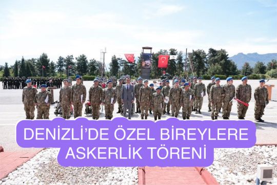 Denizli’de Özel Bireylere Anlamlı Askerlik Töreni