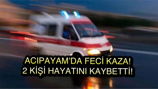 Acıpayam’da Feci Kaza: İki Kuzen Hayatını Kaybetti!