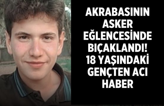 Denizli’de Asker Eğlencesinde Bıçaklanan 18 Yaşındaki Genç Hayatını Kaybetti