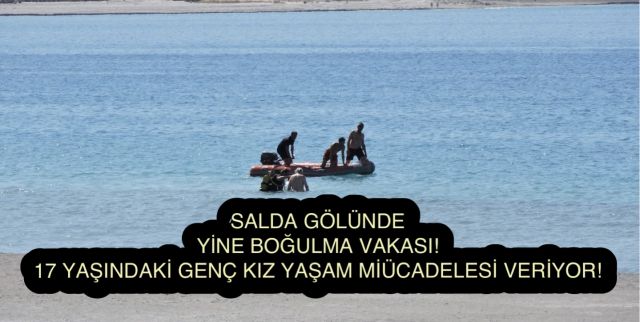 Salda Gölü’nde Boğulma Tehlikesi: 17 Yaşındaki Genç Kız Yoğun Bakımda