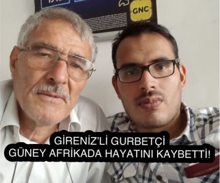 Girenizli Gurbetçi Güney Afrika’da Hayatını Kaybetti