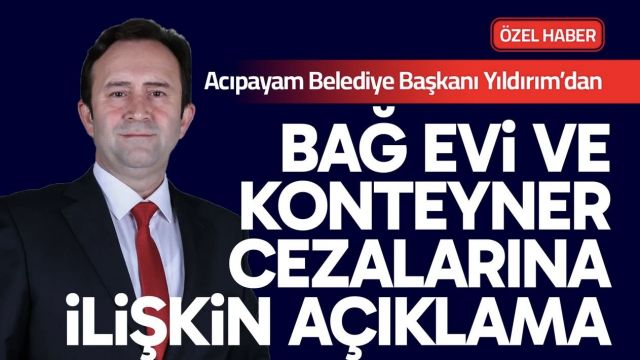 Başkan Yıldırım’dan Bağ Evi ve Konteyner Cezalarına İlişkin Açıklama
