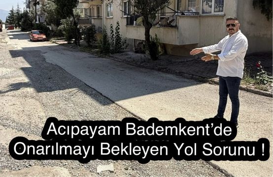 Acıpayam Bademkent’te Yol Sorunu Vatandaşları Zorluyor