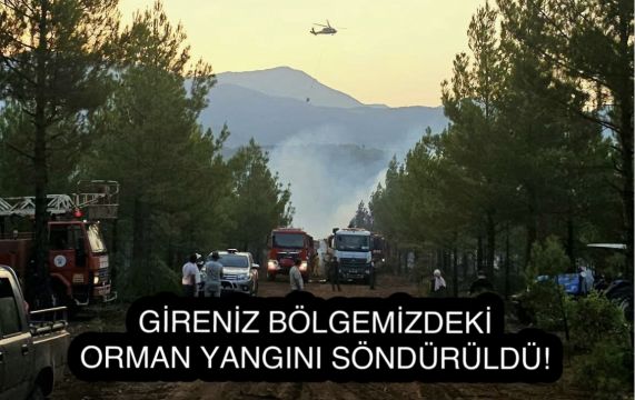 Gireniz Bölgemizdeki Orman Yangını Söndürüldü!