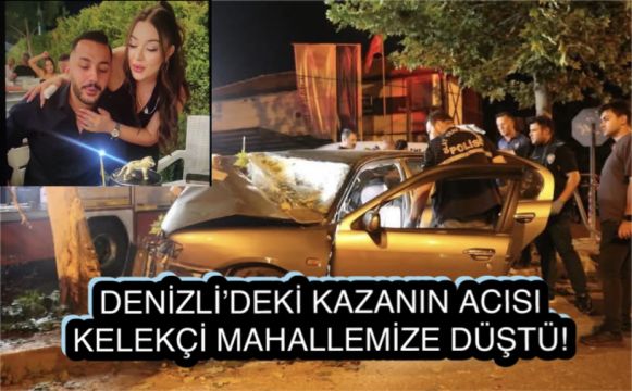Denizli’deki Kaza Kelekçi Mahallemizi Yasa Boğdu!