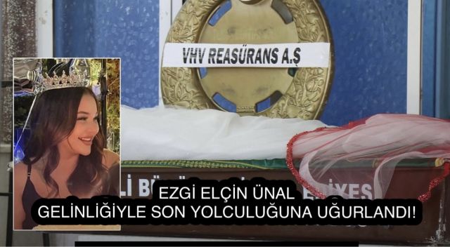 Kelekçi Mahallemizden 22 Yaşındaki Ezgi, Al Duvaklı Gelinlikle Son Yolculuğuna Uğurlandı