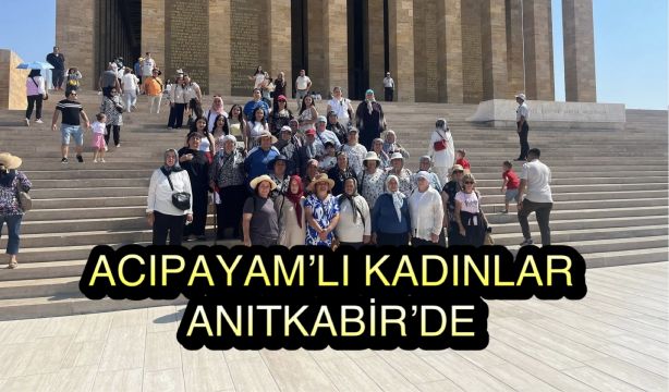 Acıpayamlı Kadınların Hayali Gerçek Oldu: Ata’nın Huzuruna Çıktılar