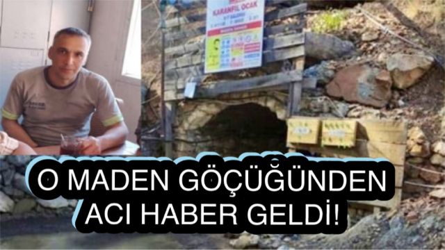 O MADEN GÖÇÜĞÜNDEN ACI HABER GELDİ! 
