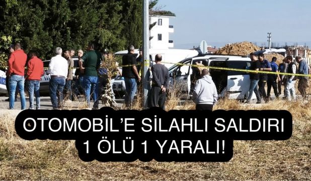 Denizli’de Otomobile Silahlı Saldırı: 1 Ölü, 1 Yaralı
