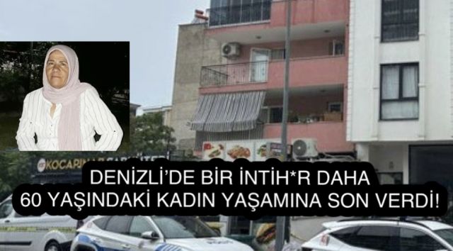 Denizli’de Bir İntih*r Daha,60 Yaşındaki Kadın Yaşamına Son Verdi!