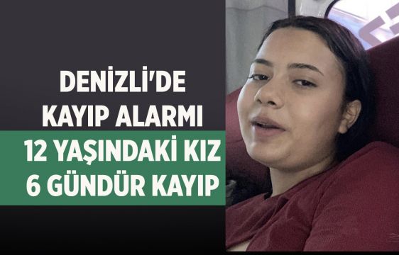 Denizli’de kayıp alarmı! 12 yaşındaki kız 6 gündür kayıp